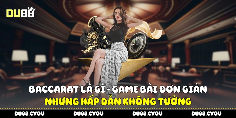 Baccarat Là Gì - Game Bài Đơn Giản Nhưng Hấp Dẫn Không Tưởng 4 Baccarat là gì