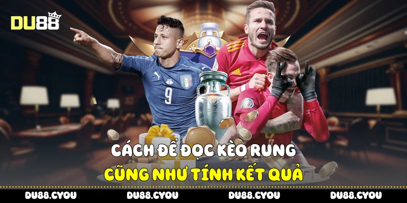 Kèo Rung Du88 - Chiến Lược Áp Dụng Ngay Cho Người Mới 2 Cách để đọc kèo rung cũng như tính kết quả