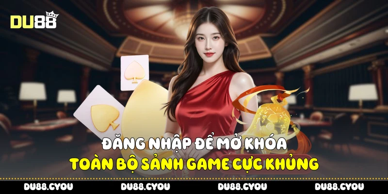 Đăng nhập để mở khóa toàn bộ sảnh game cực khủng