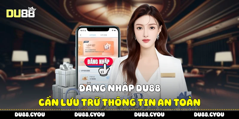 Đăng nhập Du88 cần lưu trữ thông tin an toàn