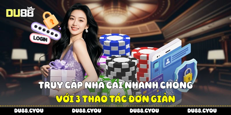Truy cập nhà cái nhanh chóng với 3 thao tác đơn giản